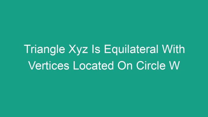 Triangle xyz is equilateral with vertices located on circle w.